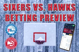 Sixers vs. Hawks Betting