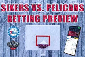 Sixers vs. Pelicans betting