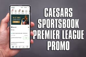 caesars sportsbook premier league promo