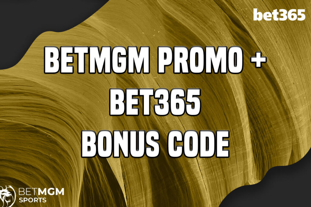 BetMGM promo + bet365 bonus code