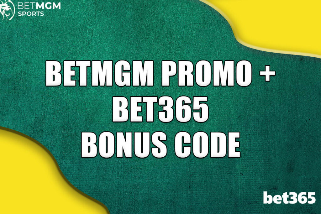 BetMGM promo + bet365 bonus code