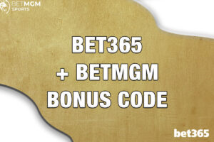 bet365 + BetMGM bonus code