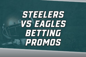 Steelers-Eagles betting promos